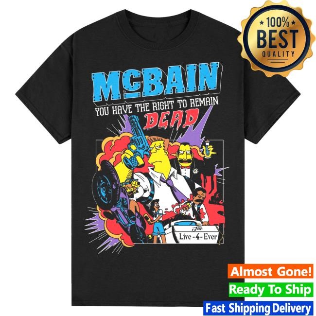Mcbain You Have The Right To Remain Live-4-Ever T Shirt, Hoodie And Long Sleeve Tee