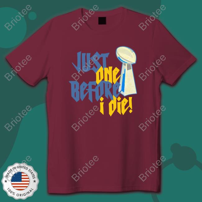 Just One Before I Die! Shirt