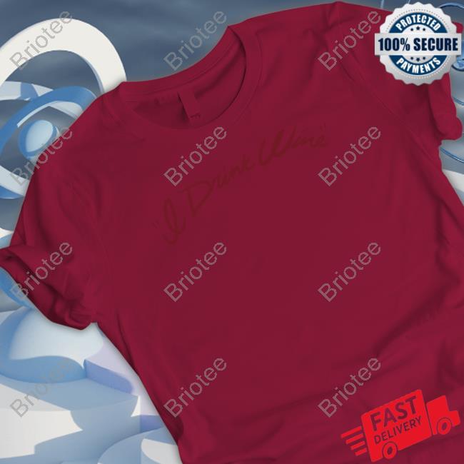 Adele I Drink Wine Burgundy Shirts