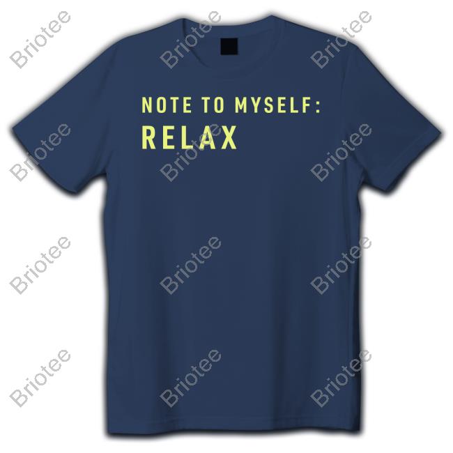 Note To Myself Relax T Shirt Igor Novikov