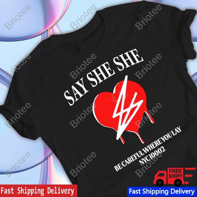 Official Hello Merch Say She She Be Careful Where You Lay Nyc 10002 T Shirts