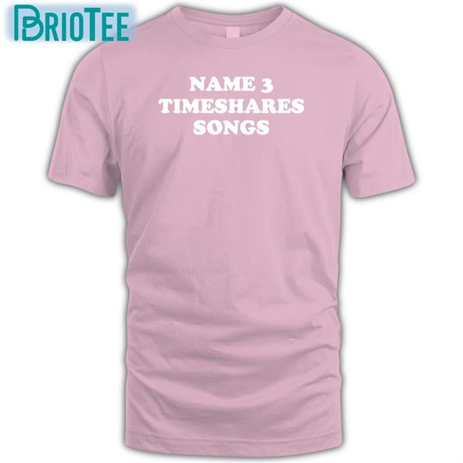 Timeshares Music Name 3 Timeshares Songs T-Shiirt