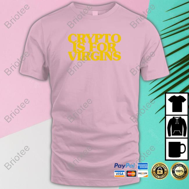 Crypto Is For Virgins Shirt