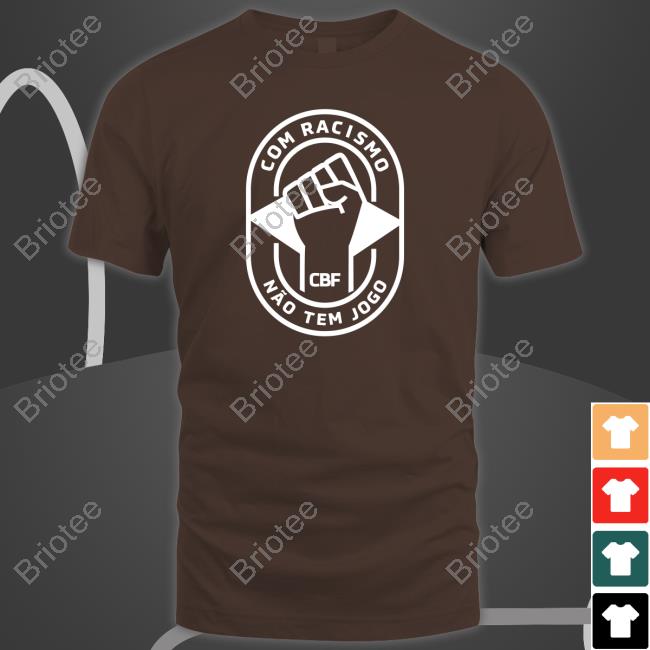 Official Brazil Com Racismo Não Tem Jogo Shirt B/R Football