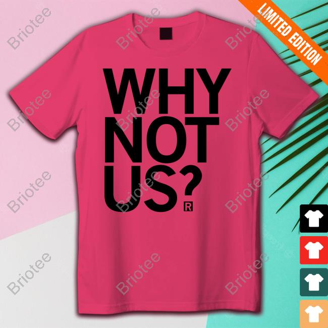 Raygun Merch Why Not Us T Shirt