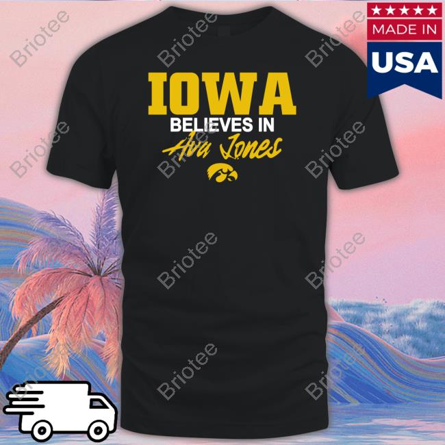 Official Iowa Believes In Ava Jones Shirt Hat