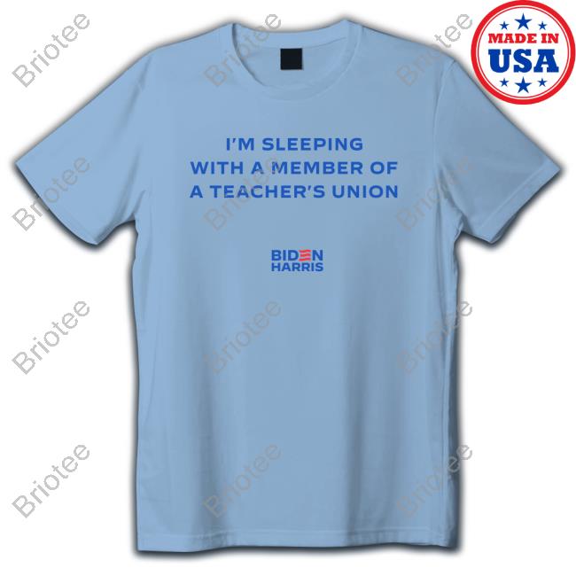Official I'm Sleeping With A Member Of A Teacher's Union Tee Shirt