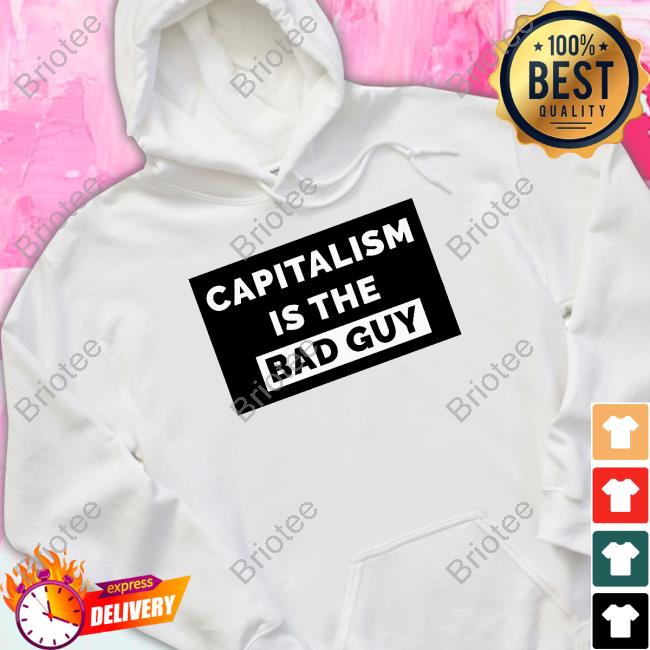 Official Capitalism Is The Bad Guy Shirt