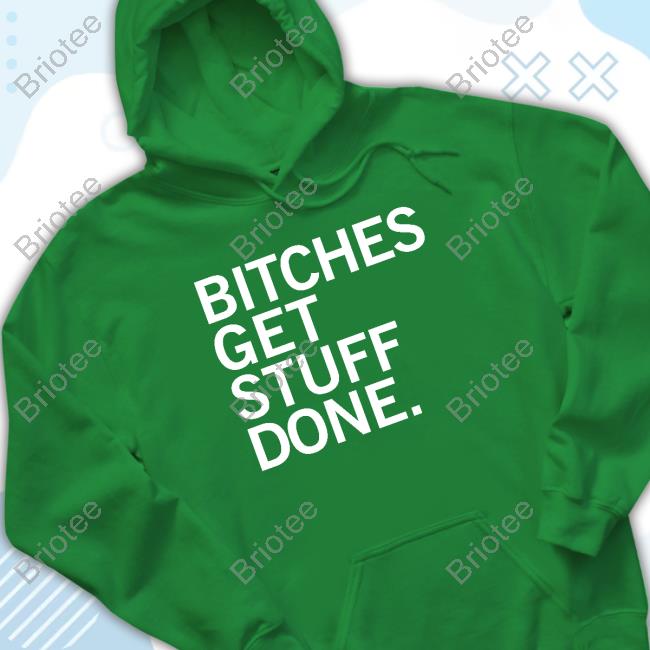 Official Bitches Get Stuff Done Merch Shirts