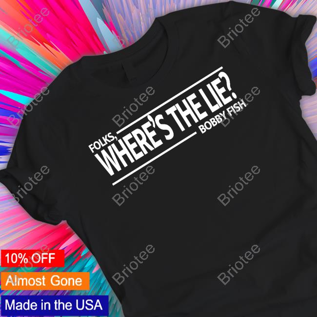 Pro Wrestling Tees Folks Where's The Lie Bobby Fish Shirts Wrestling News Co