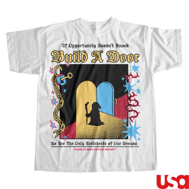 Official Wizard Of Barge We Are The Only Architects Of Our Dreams, Build Your Own Door! Build A Door Tee Wizardofbarge