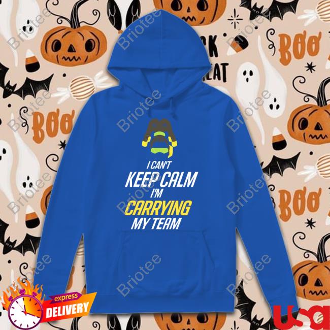 I Can't Keep Calm I'm Carrying My Team Shirt