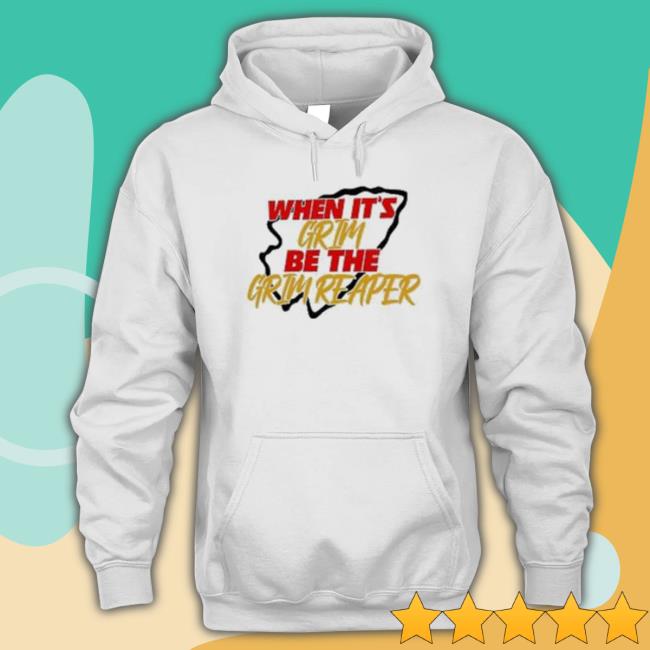 when it’s Grim be the Grim Reaper Tee Shirt