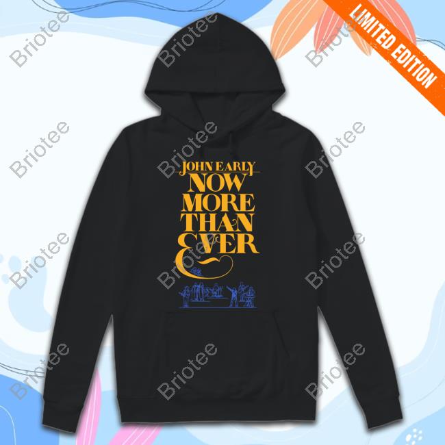 Official John Early Now More Than Ever Tee