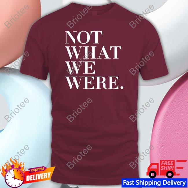 The Chosen Merch Not What We Were Shirts