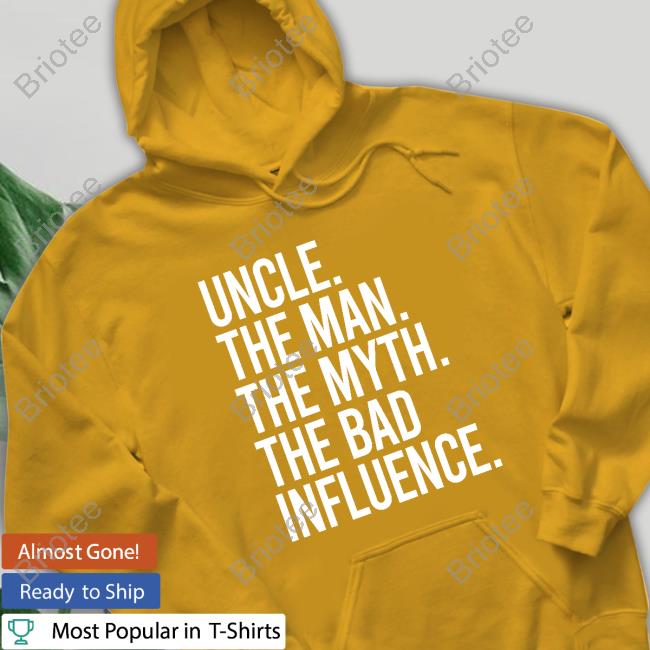 Uncle The Man The Myth The Bad Influence Sweatshirt