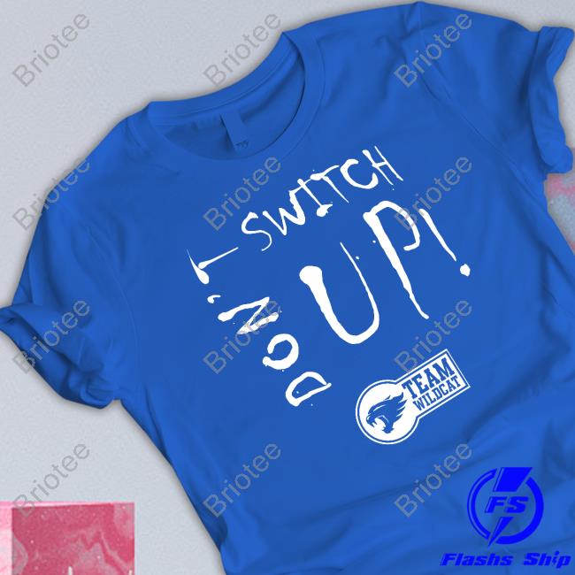 Don’t Switch UpTeam Wildcat Long Sleeve T Shirt