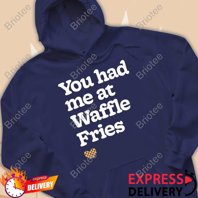 You Had Me At Waffle Fries T-Shirt