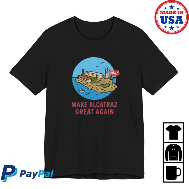 Make Alcatraz Great Again Shirt Fun Graphic