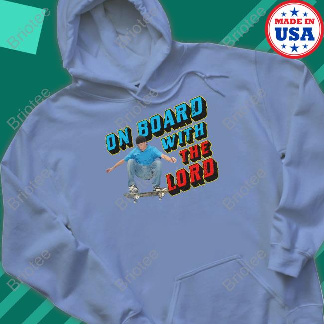Goodshirts Merch Shirts That Go Hard On Board With The Lord Shirt