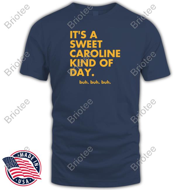 It’s A Sweet Caroline Kind Of Day Buh Buh Buh shirt
