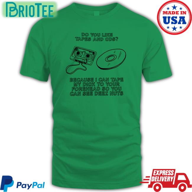 Do You Like Tapes And Cds Shirts