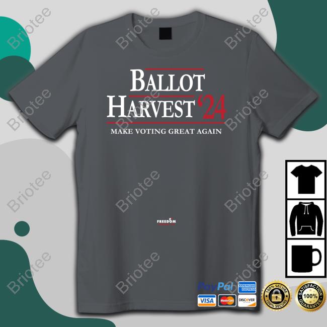 Ballot Harvest 24 Make Voting Great Again Tee Ballot Harvest 24 Make Voting Great Again Long Sleeve T Shirt