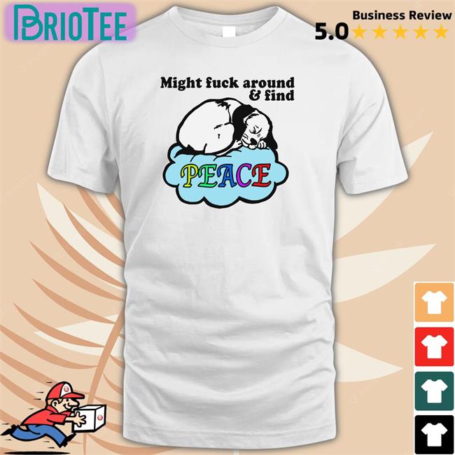 Might Fuck Around And Find Peace Crewneck Sweatshirt