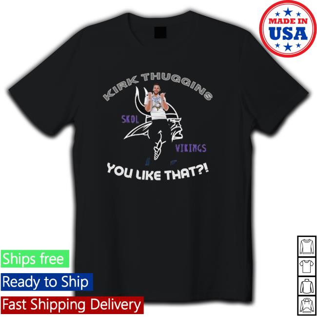 Kirk Thuggins Skol Viking You like that Sweatshirt