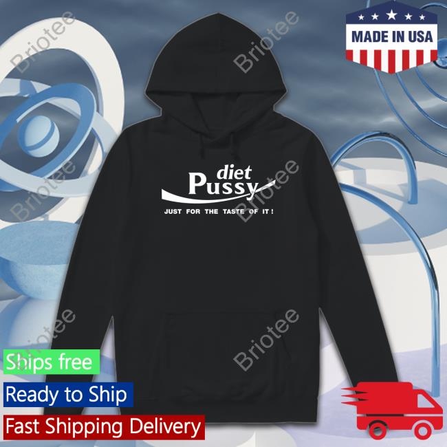 Shirts That Go Hard Diet Pussy Just For The Taste Of It Tee Shirt