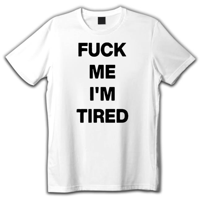 Official Fuck Me I'm Tired Sweatshirt