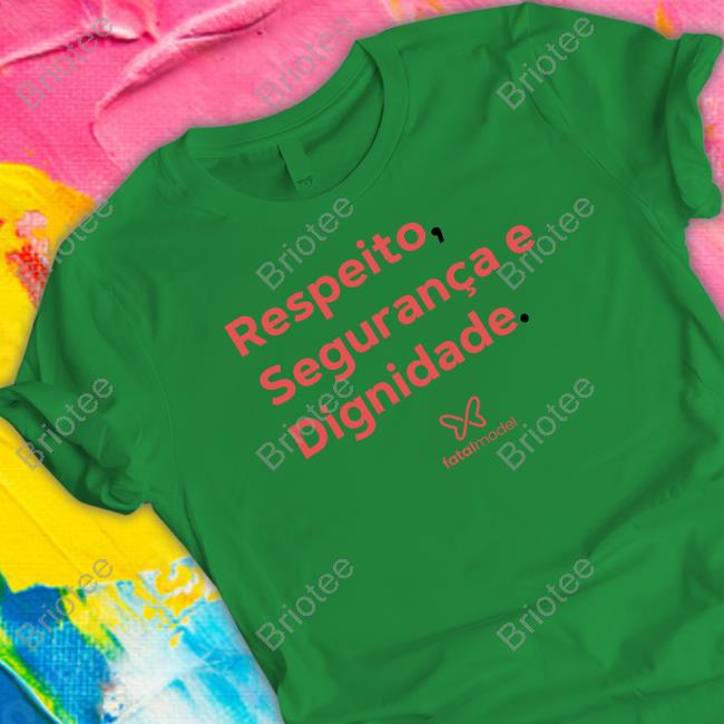 Official Respeito Seguranca E Dignidade Fatal Model Shirt