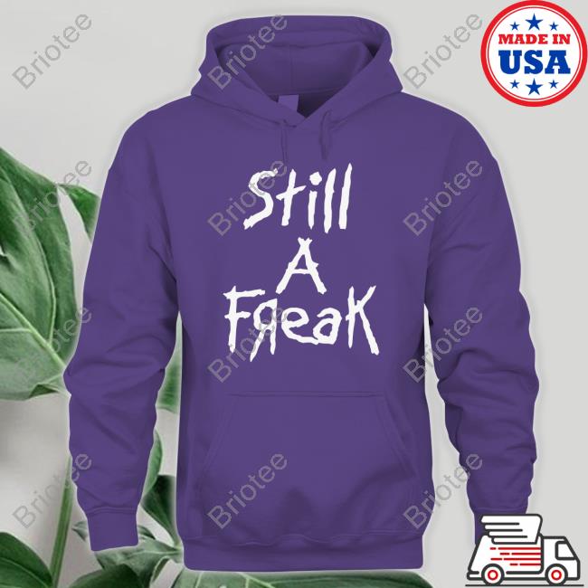 Still A Freak Shirt