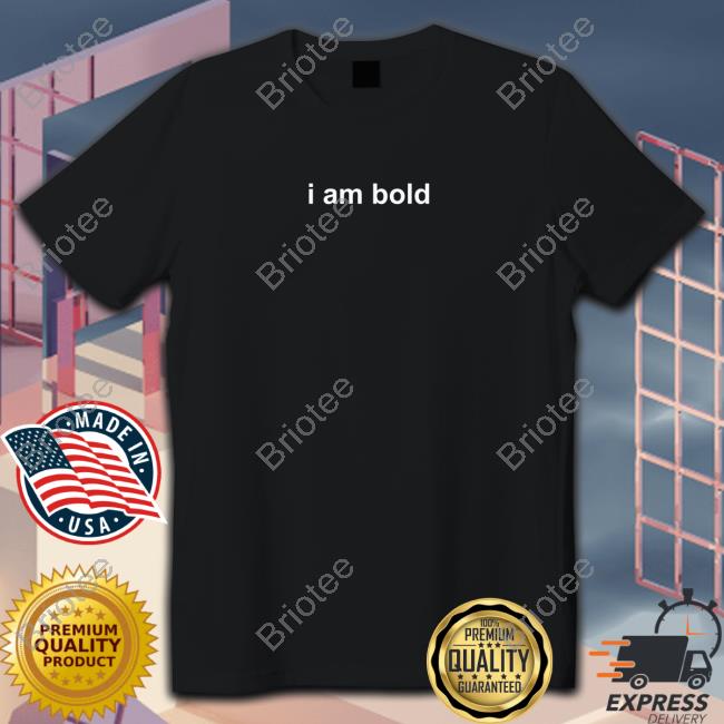 I Am Bold T-Shirt