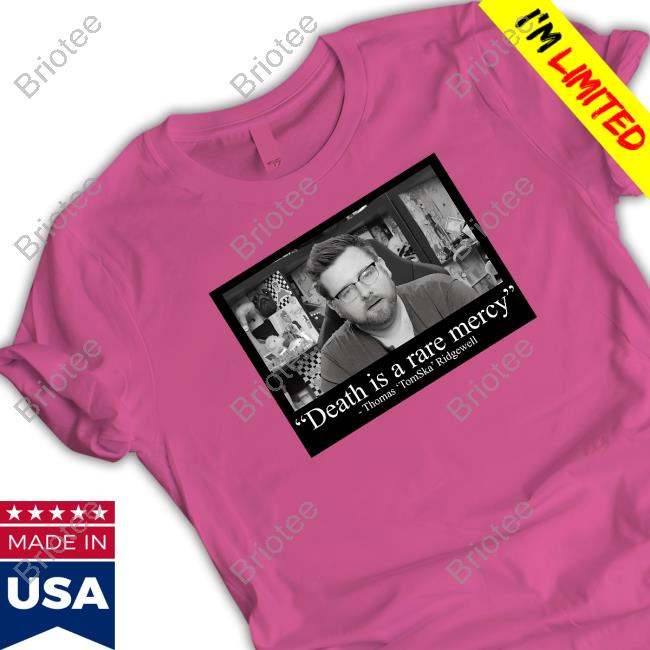 Death Is A Rare Mercey Thomas Tomska Ridgewell Shirt