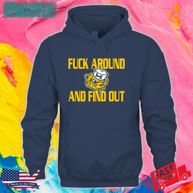 GoBlue_4ever Fuck Around And Find Out Shirt Michigan Wolverines