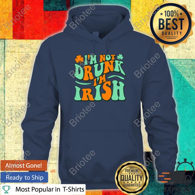 I'm Not Drunk I'm Irish Tee Shirt
