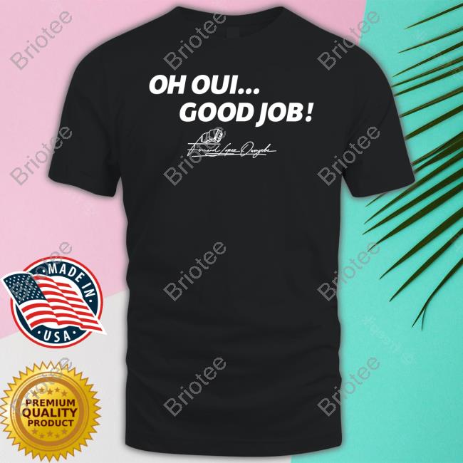 Official Oh Oui Good Job Shirt