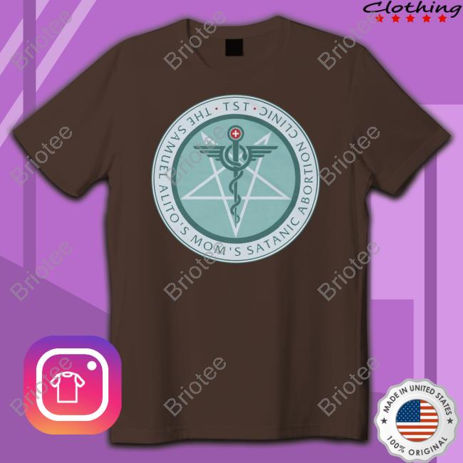 The Sam Alito's Mom's Satanic Abortion Clinic Tee