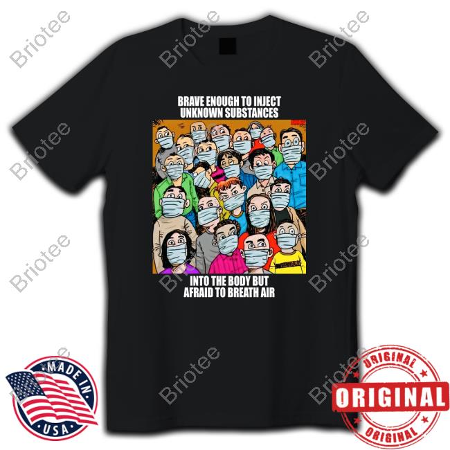 Official Drloupis Brave Enough To Inject Unknown Substances Into The Body But Afraid To Breath Air Tee