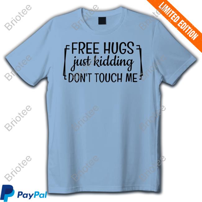 Original Free Hugs Just Kidding Don't Touch Me TShirts