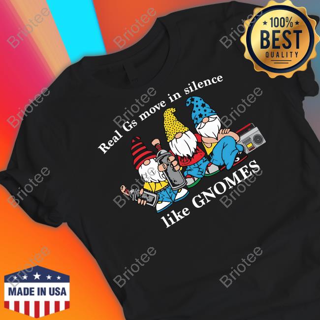 Real Gs Move In Silence Like Gnomes Hoodie Goodshirts Merch