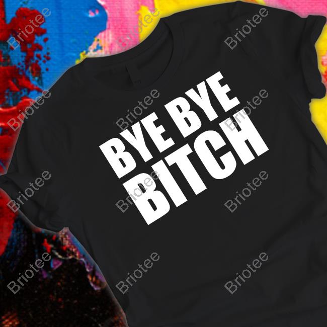 BYE BYE BITCH Long Sleeve Tee Black And Brave Merch