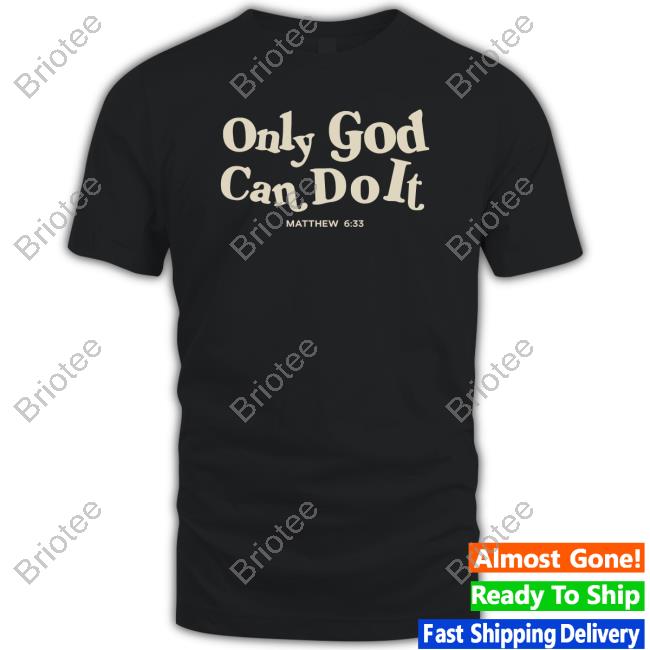 Only God Can Do It Black T Shirt