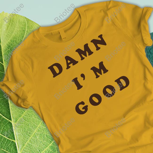 Homage Merch Damn I'm Good Shirt