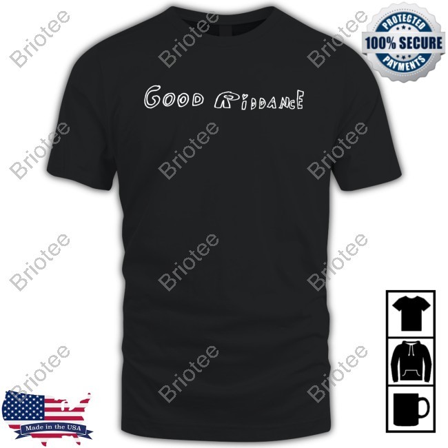 Good Riddance Shirt