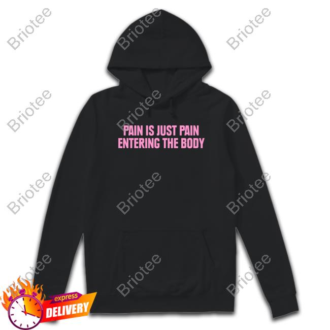 Pain Is Just Pain Entering The Body Hoodie