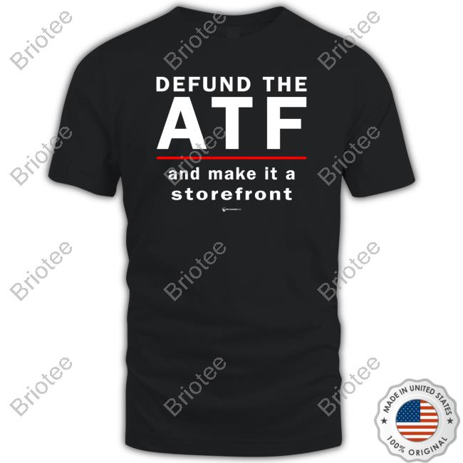 Defund The Atf And Make It A Storefront Tee Shirts