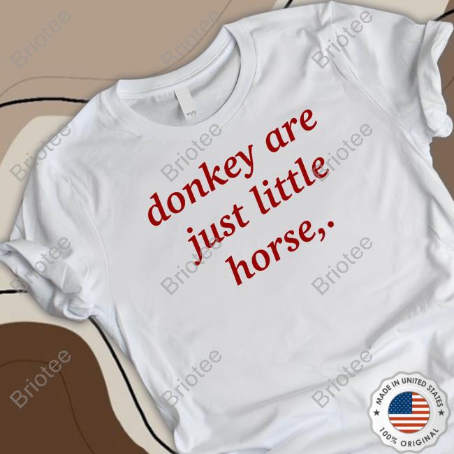Donkey Are Just Little Horse T Shirt