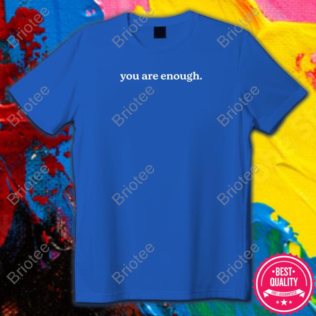 Wibbfy Merch You Are Enough Dear Person Behind Me The World Is A Better Place With You In It Shirt